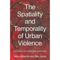 The Spatiality and Temporality of Urban Violence: Histories, Rhythms and Ruptures