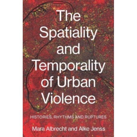 The Spatiality and Temporality of Urban Violence: Histories, Rhythms and Ruptures