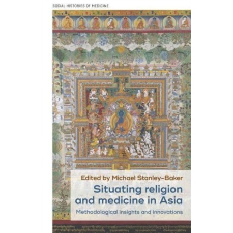 Situating Religion and Medicine in Asia: Methodological Insights and Innovations