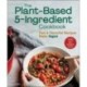The Plant-Based 5-Ingredient Cookbook: Fast & Flavorful Recipes Made Vegan
