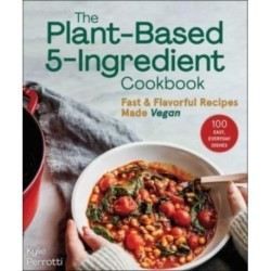 The Plant-Based 5-Ingredient Cookbook: Fast & Flavorful Recipes Made Vegan