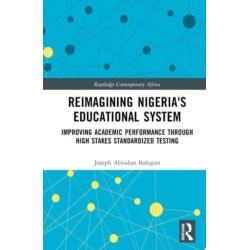 Reimagining Nigeria's Educational System: Improving Academic Performance Through High Stakes Standardized Testing