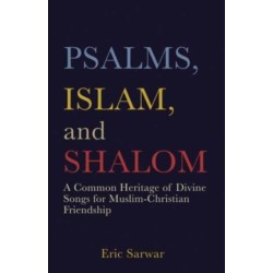 Psalms, Islam, and Shalom: A Common Heritage of Divine Songs for Muslim-Christian Friendship