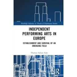 Independent Performing Arts in Europe: Establishment and Survival of an Emerging Field