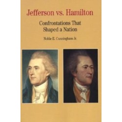 Thomas Jefferson Versus Alexander Hamilton: Confrontations that Shaped a Nation
