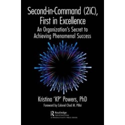 Second-in-Command (2iC), First in Excellence: An Organization's Secret to Achieving Phenomenal Success