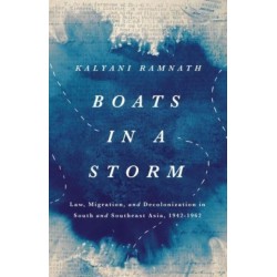 Boats in a Storm: Law, Migration, and Decolonization in South and Southeast Asia, 1942–1962