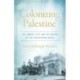 Colonizing Palestine: The Zionist Left and the Making of the Palestinian Nakba