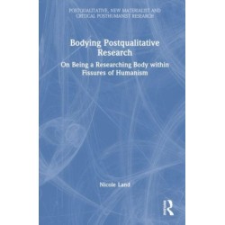 Bodying Postqualitative Research: On Being a Researching Body within Fissures of Humanism