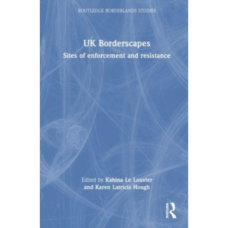 UK Borderscapes: Sites of Enforcement and Resistance