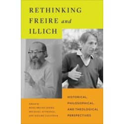 Rethinking Freire and Illich: Historical, Philosophical, and Theological Perspectives