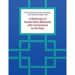 A Dictionary of Kanien'keha (Mohawk) with Connections to the Past