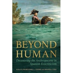 Beyond Human: Decentring the Anthropocene in Spanish Ecocriticism