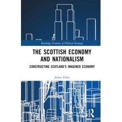 The Scottish Economy and Nationalism: Constructing Scotland’s Imagined Economy