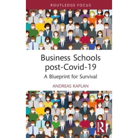 Business Schools post-Covid-19: A Blueprint for Survival