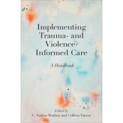 Implementing Trauma- and Violence-Informed Care: A Handbook