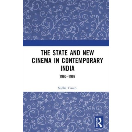 The State and New Cinema in Contemporary India: 1960–1997