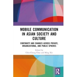 Mobile Communication in Asian Society and Culture: Continuity and Changes across Private, Organizational, and Public Spheres