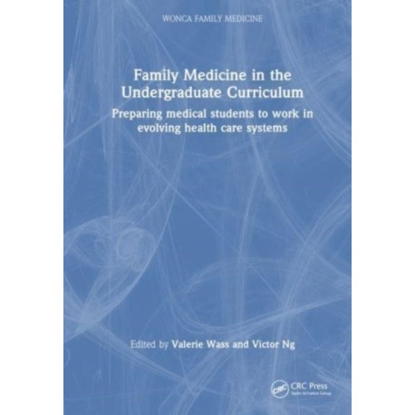 Family Medicine in the Undergraduate Curriculum: Preparing medical students to work in evolving health care systems