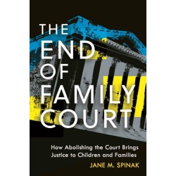 The End of Family Court: How Abolishing the Court Brings Justice to Children and Families