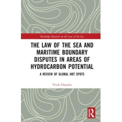 The Law of the Sea and Maritime Boundary Disputes in Areas of Hydrocarbon Potential: A Review of Global Hot Spots