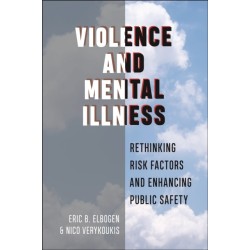 Violence and Mental Illness: Rethinking Risk Factors and Enhancing Public Safety