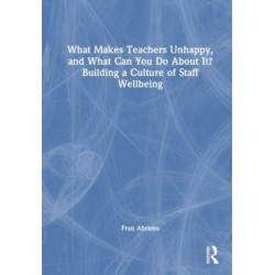 What Makes Teachers Unhappy, and What Can You Do About It? Building a Culture of Staff Wellbeing