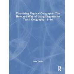 Visualising Physical Geography: The How and Why of Using Diagrams to Teach Geography 11–16