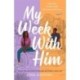 My Week with Him: Seven days. Two best friends. One chance to fall in love ...