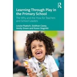 Learning Through Play in the Primary School: The Why and the How for Teachers and School Leaders