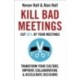 Kill Bad Meetings: Cut half your meetings and transform your productivity