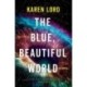 The Blue, Beautiful World: Longlisted for the Women’s Prize for Fiction 2024