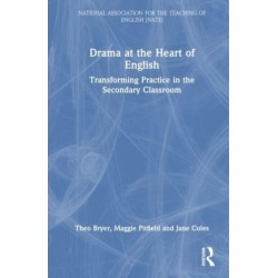 Drama at the Heart of English: Transforming Practice in the Secondary Classroom