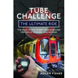 Tube Challenge: The Ultimate Ride: The Race to visit every Underground Station in London...and Beyond
