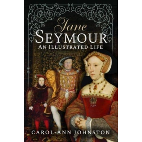 Jane Seymour: An Illustrated Life