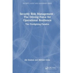 Security Risk Management - The Driving Force for Operational Resilience: The Firefighting Paradox