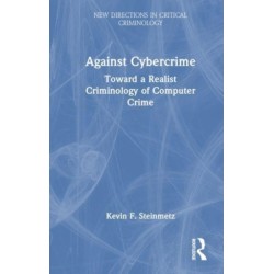Against Cybercrime: Toward a Realist Criminology of Computer Crime