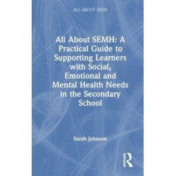 All About SEMH: A Practical Guide for Secondary Teachers: A Practical Guide for Secondary Teachers
