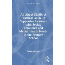 All About SEMH: A Practical Guide for Primary Teachers: A Practical Guide for Primary Teachers