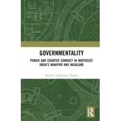 Governmentality: Power and Counter Conduct in Northeast India’s Manipur and Nagaland