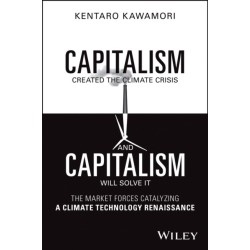 Capitalism Created the Climate Crisis and Capitalism Will Solve It: The Market Forces Catalyzing a Climate Technology Renaissance