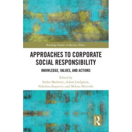 Approaches to Corporate Social Responsibility: Knowledge, Values, and Actions