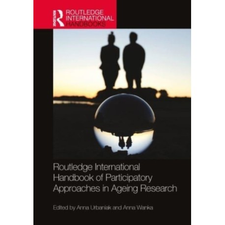 Routledge International Handbook of Participatory Approaches in Ageing Research
