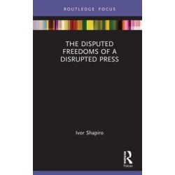 The Disputed Freedoms of a Disrupted Press
