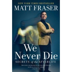 We Never Die: Secrets of the Afterlife