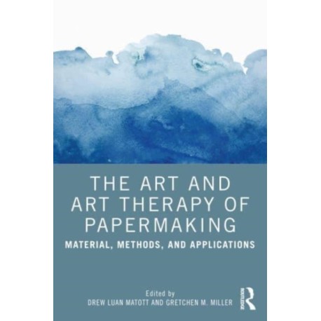 The Art and Art Therapy of Papermaking: Material, Methods, and Applications