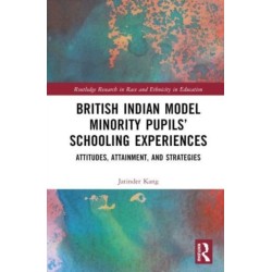 British Indian Model Minority Pupils’ Schooling Experiences: Attitudes, Attainment, and Strategies