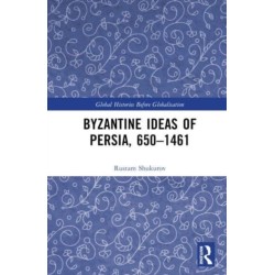 Byzantine Ideas of Persia, 650–1461