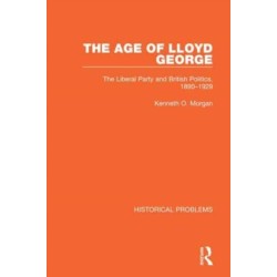 The Age of Lloyd George: The Liberal Party and British Politics, 1890-1929