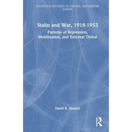 Stalin and War, 1918-1953: Patterns of Repression, Mobilization, and External Threat